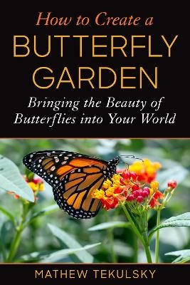 How to Create a Butterfly Garden - Mathew Tekulsky