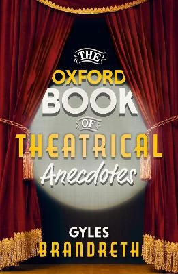 The Oxford Book of Theatrical Anecdotes - Gyles Brandreth