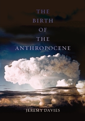 The Birth of the Anthropocene - Jeremy Davies