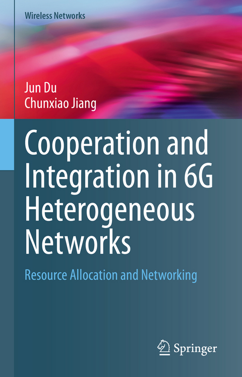 Cooperation and Integration in 6G Heterogeneous Networks - Jun Du, Chunxiao Jiang