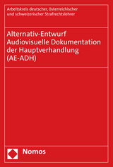 Alternativ-Entwurf - Audiovisuelle Dokumentation der Hauptverhandlung (AE-ADH) - österreichischer und schweizerischer Strafrechtslehrer Arbeitskreis deutscher