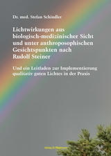 Lichtwirkungen aus biologisch-medizinischer Sicht und unter anthroposophischen Gesichtspunkten nach Rudolf Steiner - Stefan Schindler