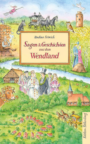 Sagen und Geschichten aus dem Wendland - Undine Stiwich