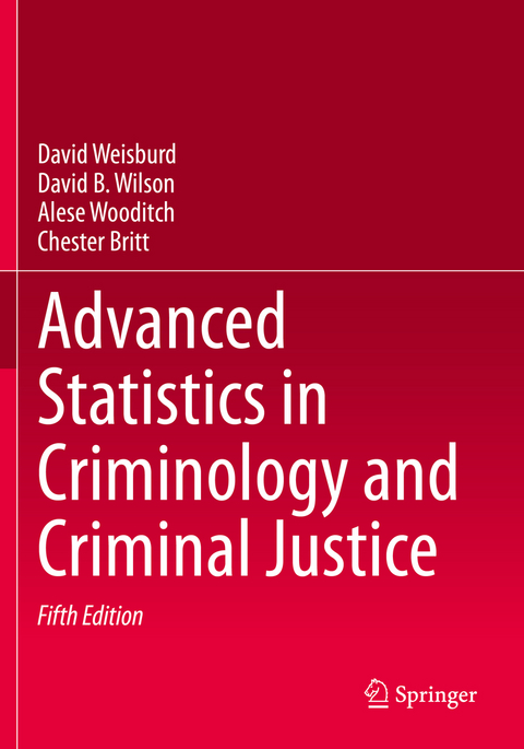 Advanced Statistics in Criminology and Criminal Justice - David Weisburd, David B. Wilson, Alese Wooditch, Chester Britt