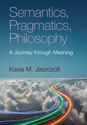 Semantics, Pragmatics, Philosophy - Kasia M. Jaszczolt