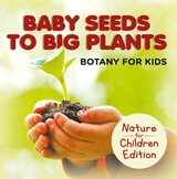 Baby Seeds To Big Plants: Botany for Kids | Nature for Children Edition -  Baby Professor