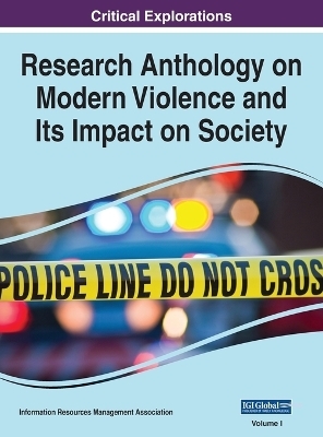 Research Anthology on Modern Violence and Its Impact on Society, VOL 1 - 