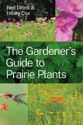 The Gardener's Guide to Prairie Plants - Neil Diboll, Hilary Cox