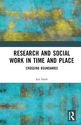 Research and Social Work in Time and Place - Ian Shaw