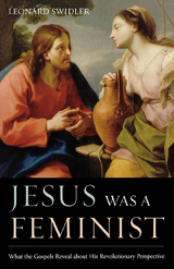 Jesus Was a Feminist -  Leonard Swidler