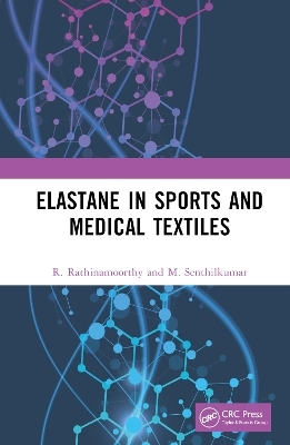 Elastane in Sports and Medical Textiles - R. Rathinamoorthy, M. Senthilkumar