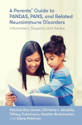 A Parents' Guide to PANDAS, PANS, and Related Neuroimmune Disorders - Patricia Rice Doran, Christine Leininger Amabile, Diana Pohlman, Tiffany Tumminaro, Heather Rain Mazen Korbmacher