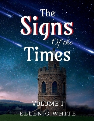 The Signs of the Times Volume One - Ellen G