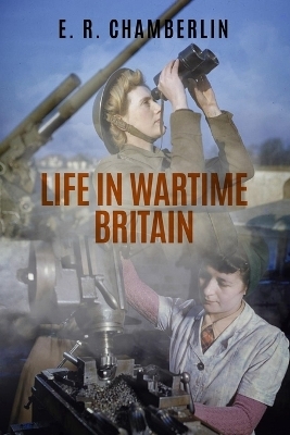 Life in Wartime Britain - E R Chamberlin