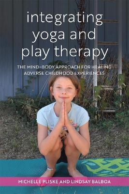 Integrating Yoga and Play Therapy - Michelle Pliske, Lindsey Balboa