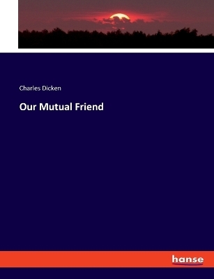 Our Mutual Friend - Charles Dicken