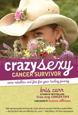 Crazy Sexy Cancer Survivor -  Kris Carr