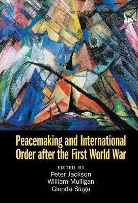 Peacemaking and International Order after the First World War - 