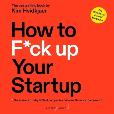 How to F*ck Up Your Startup - Kim Hvidkjaer