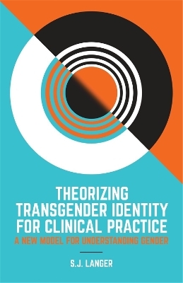 Theorizing Transgender Identity for Clinical Practice - S.J. Langer