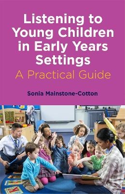 Listening to Young Children in Early Years Settings - Sonia Mainstone-Cotton