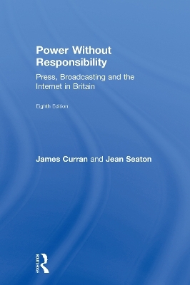 Power Without Responsibility - James Curran, Jean Seaton