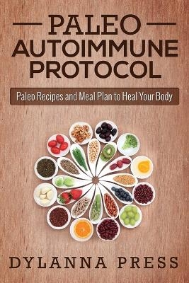 Paleo Autoimmune Protocol -  Dylanna Press