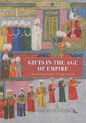 Gifts in the Age of Empire - Sinem Arcak Casale