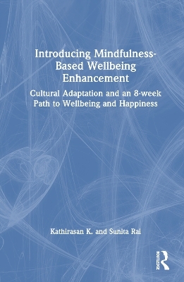 Introducing Mindfulness-Based Wellbeing Enhancement - Kathirasan K., Sunita Rai