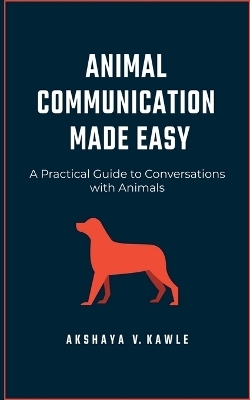 Animal Communication Made Easy - Akshaya Kawle