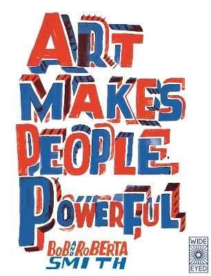 Art Makes People Powerful - Bob and Roberta Smith