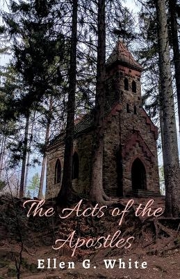 The Acts of the Apostles - Ellen G