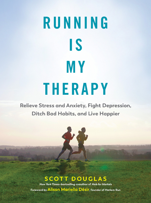 Running Is My Therapy: Relieve Stress and Anxiety, Fight Depression, and Live Happier - Scott Douglas