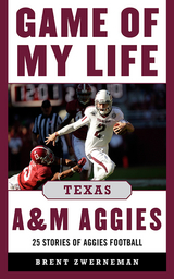 Game of My Life Texas A&M Aggies -  Brent Zwerneman