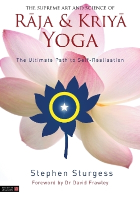 The Supreme Art and Science of Raja and Kriya Yoga - Stephen Sturgess