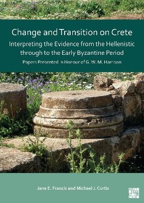 Change and Transition on Crete: Interpreting the Evidence from the Hellenistic through to the Early Byzantine Period - 