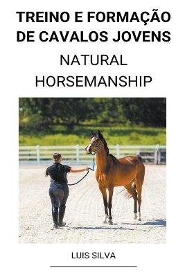 Treino e Formação de Cavalos Jovens (Natural Horsemanship) - Luis Silva