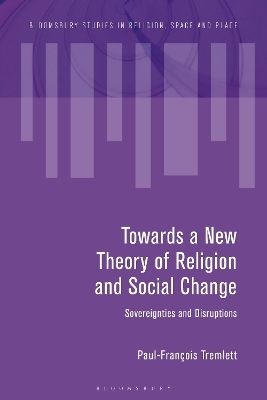 Towards a New Theory of Religion and Social Change - Paul-Francois Tremlett