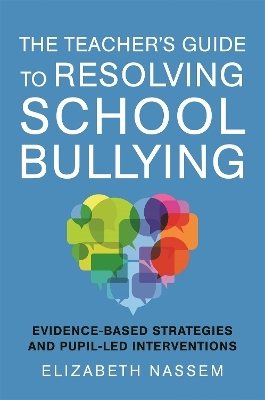 The Teacher's Guide to Resolving School Bullying - Elizabeth Nassem