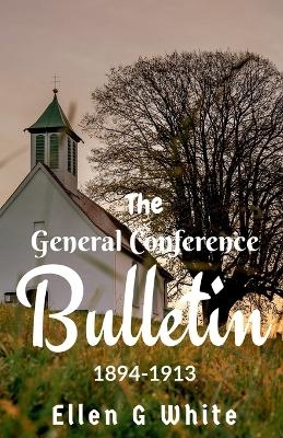 The General Conference Bulletin (1894-1913) - Ellen G