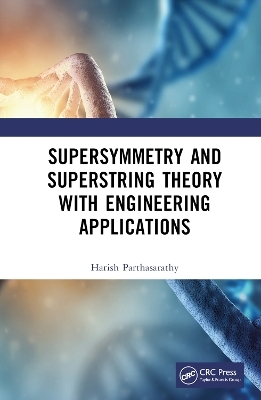 Supersymmetry and Superstring Theory with Engineering Applications - Harish Parthasarathy