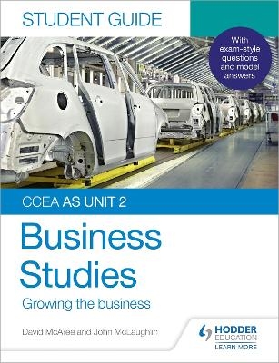 CCEA AS Unit 2 Business Studies Student Guide 2: Growing the business - John McLaughlin, David McAree