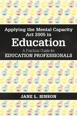 Applying the Mental Capacity Act 2005 in Education - Jane L. Sinson