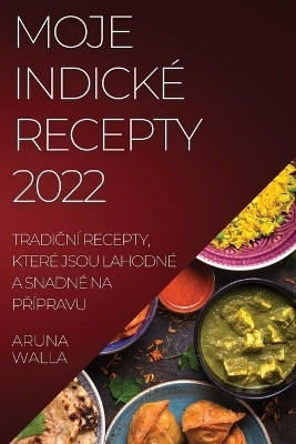 Moje Indické Recepty 2022 - Aruna Walla