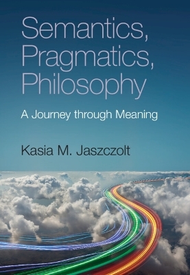 Semantics, Pragmatics, Philosophy - Kasia M. Jaszczolt