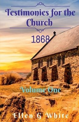 Testimonies for the Church Volume One (1868) - Ellen G