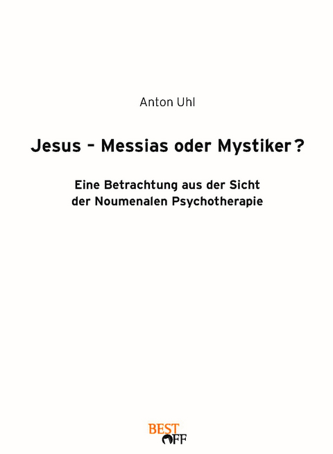 Jesus - Messias oder Mystiker? - Anton Uhl