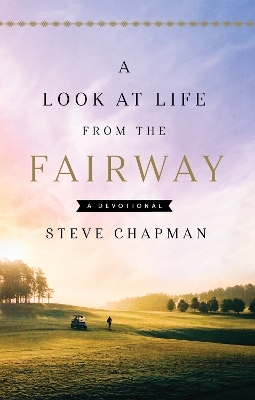 A Look at Life from the Fairway - Steve Chapman