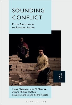 Sounding Conflict - Fiona Magowan, Professor or Dr. Pedro Rebelo, Dr. Stefanie Lehner, Dr. Julie M. Norman, Dr. Ariana Phillips-Hutton