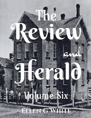 The Review and Herald (Volume Six) - Ellen G